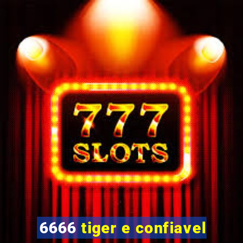 6666 tiger e confiavel